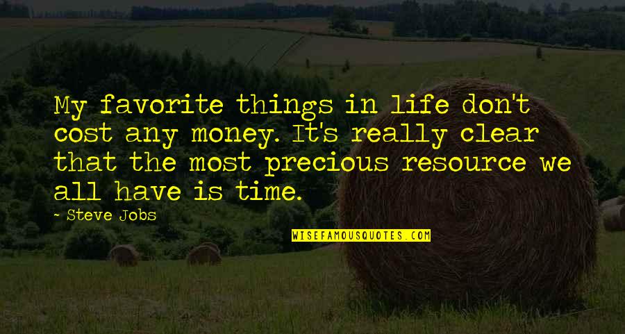 Time Is A Resource Quotes By Steve Jobs: My favorite things in life don't cost any