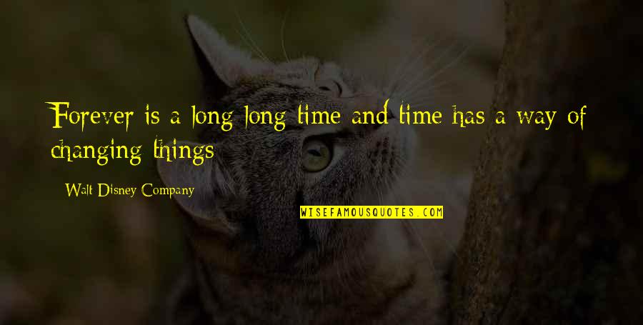 Time Is Changing Quotes By Walt Disney Company: Forever is a long long time and time