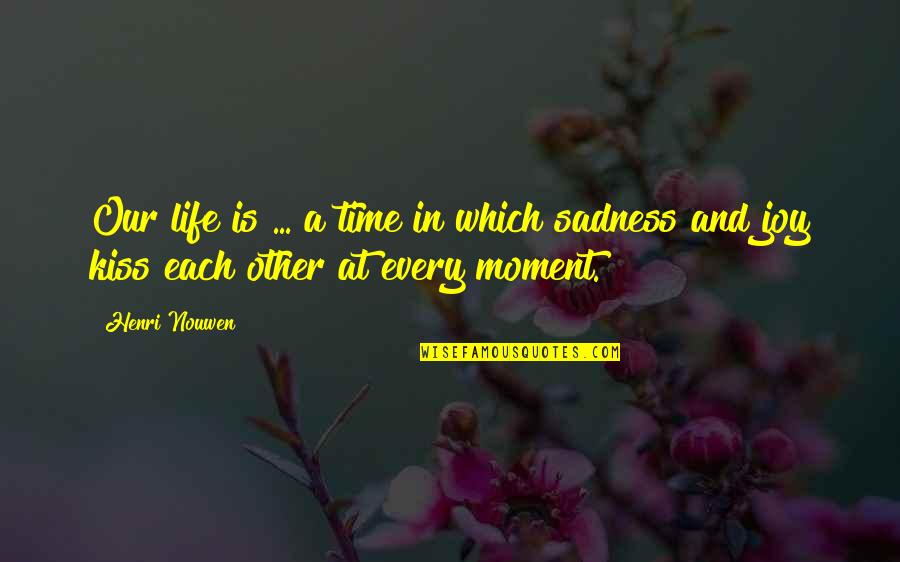 Time Is Quotes By Henri Nouwen: Our life is ... a time in which