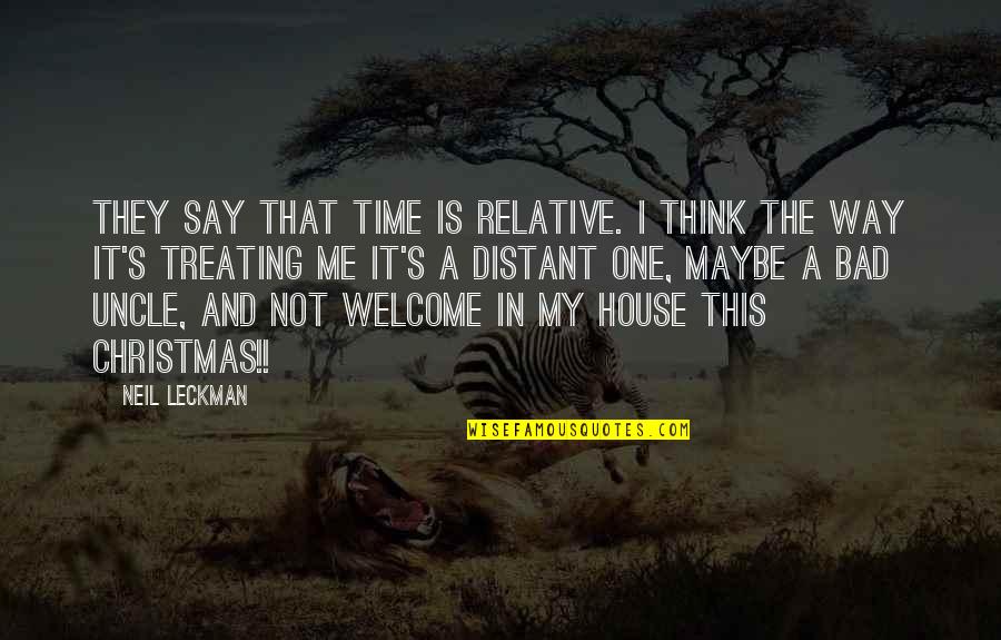 Time Is Quotes By Neil Leckman: They say that time is relative. I think