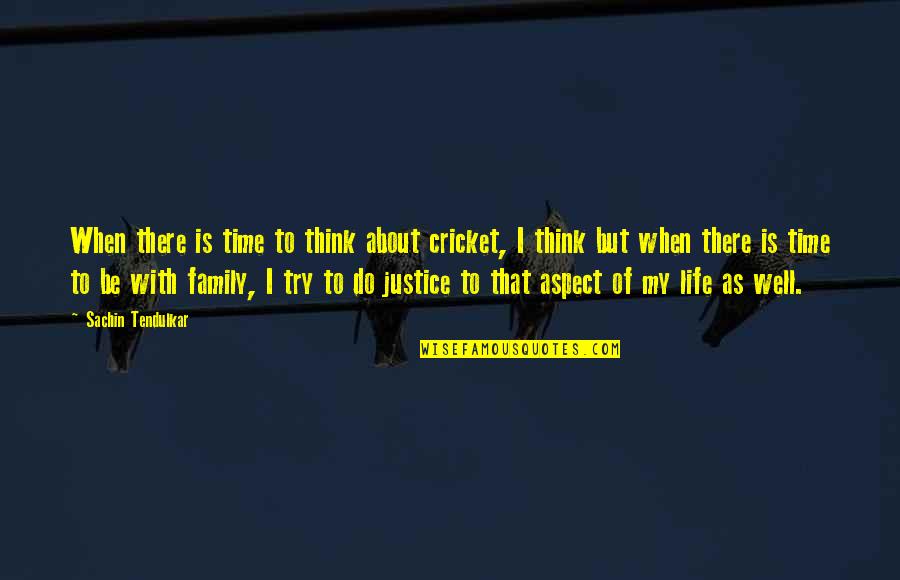 Time Is Quotes By Sachin Tendulkar: When there is time to think about cricket,