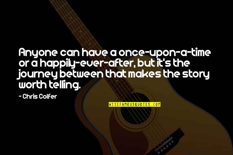 Time Journey Quotes By Chris Colfer: Anyone can have a once-upon-a-time or a happily-ever-after,