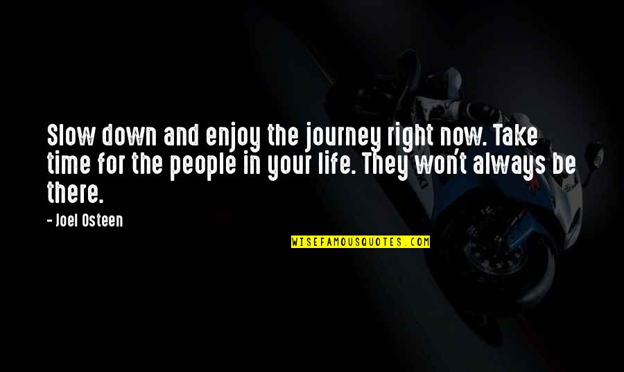 Time Journey Quotes By Joel Osteen: Slow down and enjoy the journey right now.