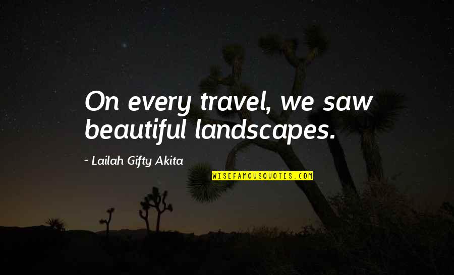 Time Journey Quotes By Lailah Gifty Akita: On every travel, we saw beautiful landscapes.