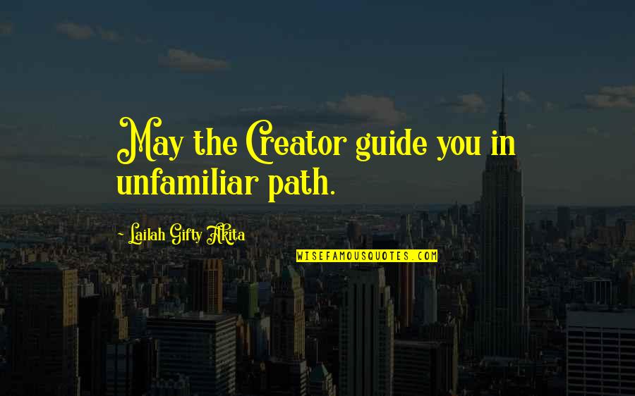 Time Journey Quotes By Lailah Gifty Akita: May the Creator guide you in unfamiliar path.