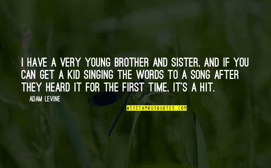 Time Kids Quotes By Adam Levine: I have a very young brother and sister,