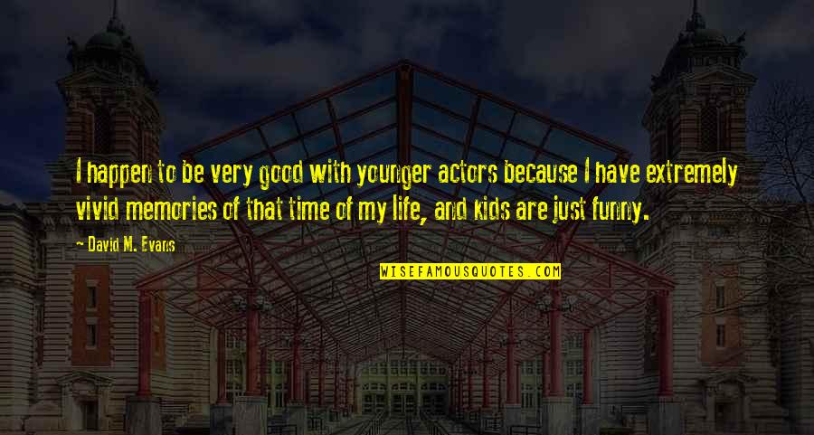 Time Kids Quotes By David M. Evans: I happen to be very good with younger