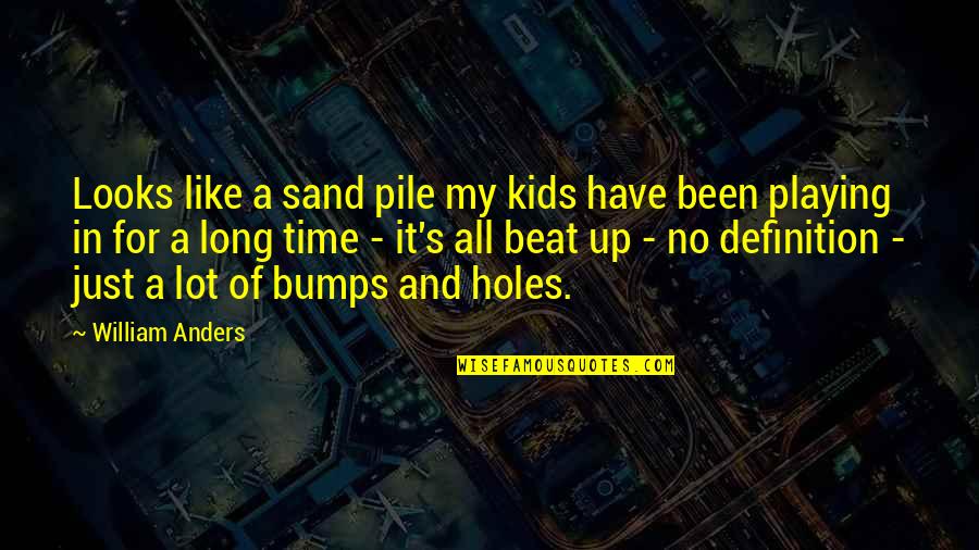 Time Kids Quotes By William Anders: Looks like a sand pile my kids have