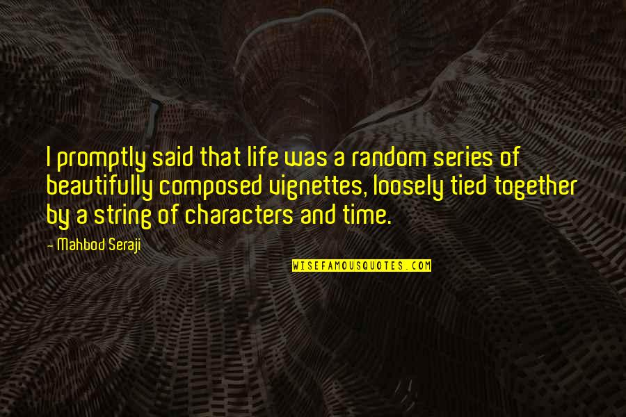 Time Like Quotes By Mahbod Seraji: I promptly said that life was a random