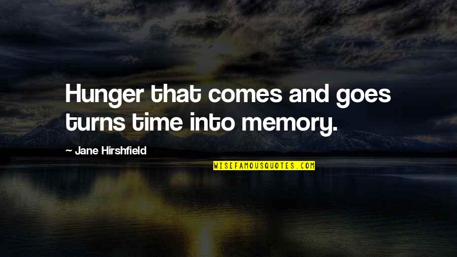 Time Memory Quotes By Jane Hirshfield: Hunger that comes and goes turns time into