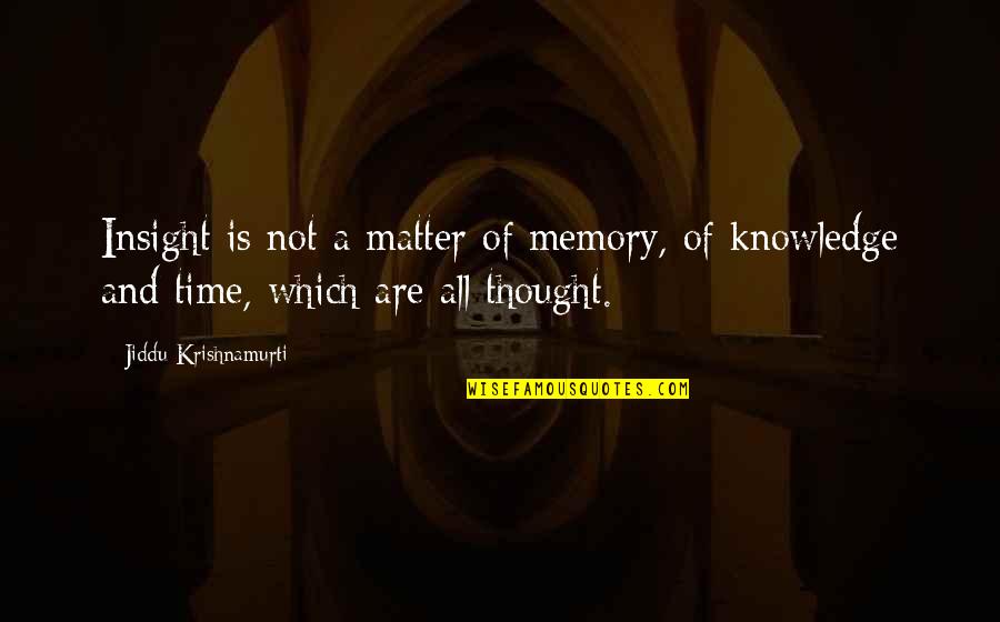 Time Memory Quotes By Jiddu Krishnamurti: Insight is not a matter of memory, of