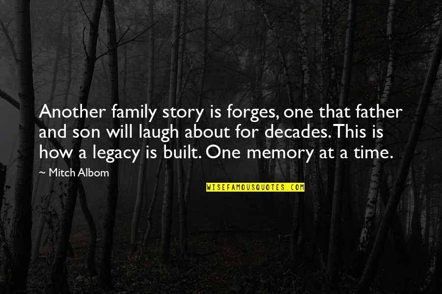 Time Memory Quotes By Mitch Albom: Another family story is forges, one that father