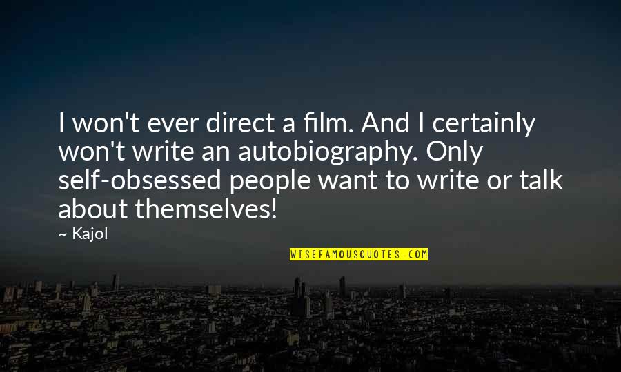 Time Needs To Go Faster Quotes By Kajol: I won't ever direct a film. And I