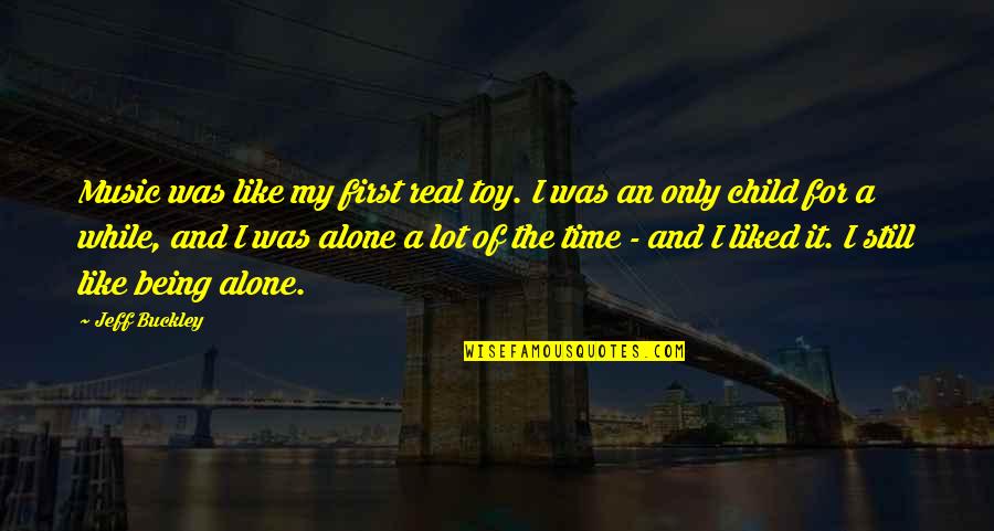 Time Not Being Real Quotes By Jeff Buckley: Music was like my first real toy. I