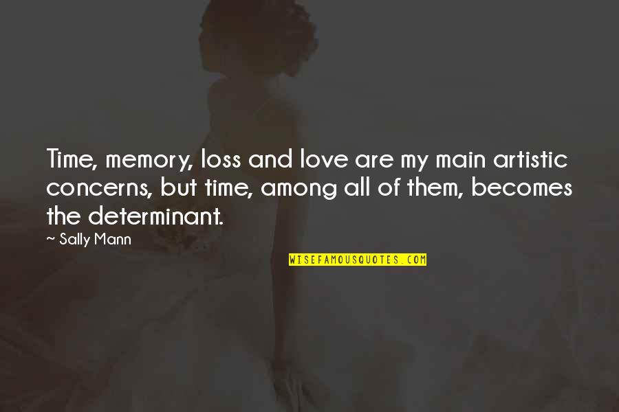 Time Of Loss Quotes By Sally Mann: Time, memory, loss and love are my main