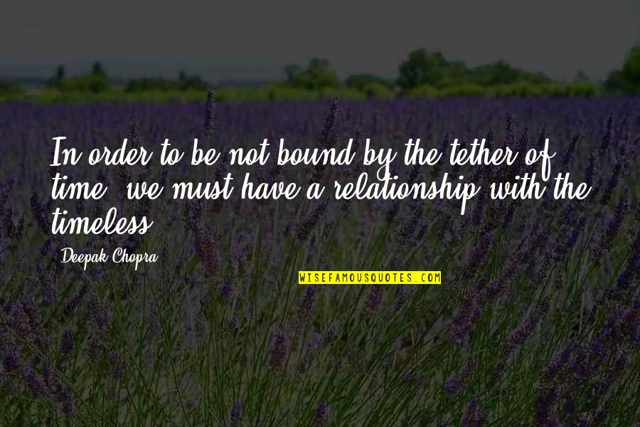 Time Of Relationship Quotes By Deepak Chopra: In order to be not bound by the