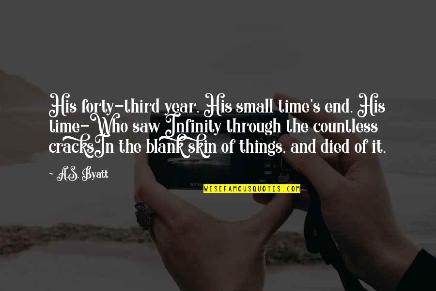 Time Of The Year Quotes By A.S. Byatt: His forty-third year. His small time's end. His