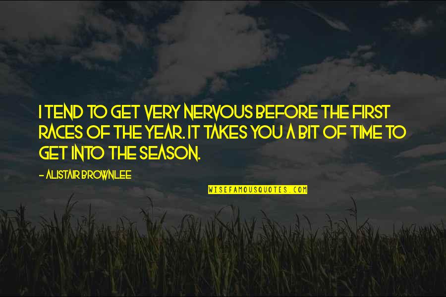 Time Of The Year Quotes By Alistair Brownlee: I tend to get very nervous before the
