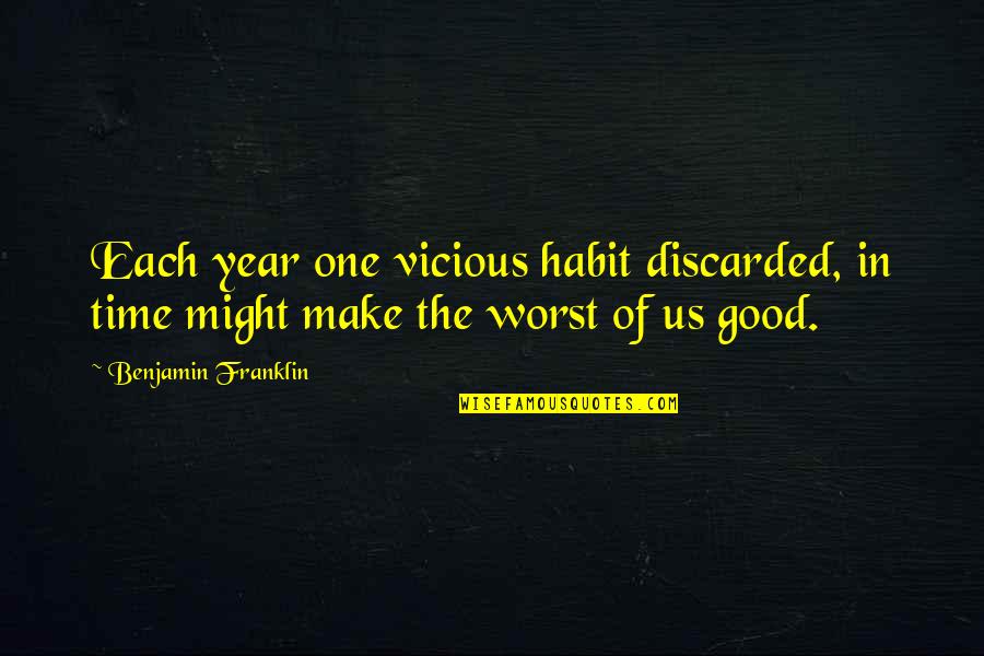 Time Of The Year Quotes By Benjamin Franklin: Each year one vicious habit discarded, in time