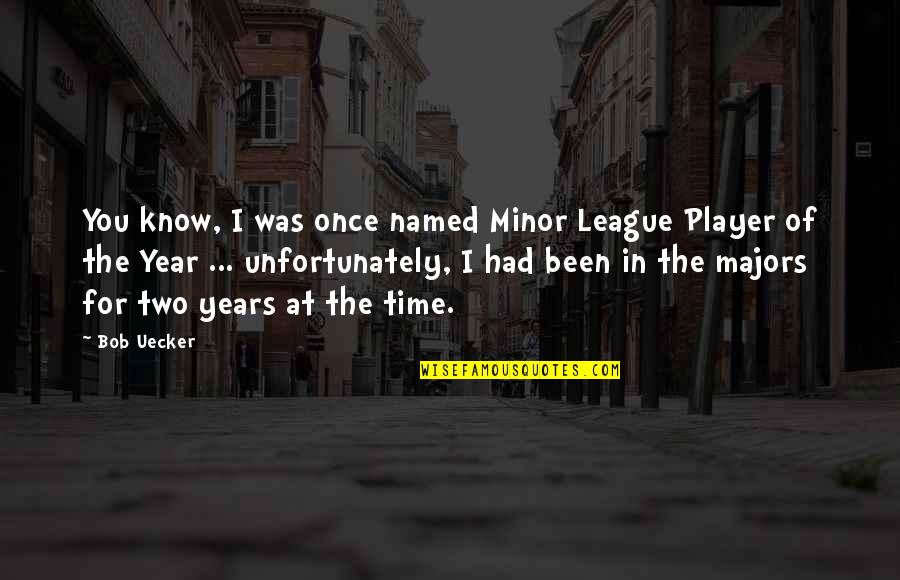 Time Of The Year Quotes By Bob Uecker: You know, I was once named Minor League
