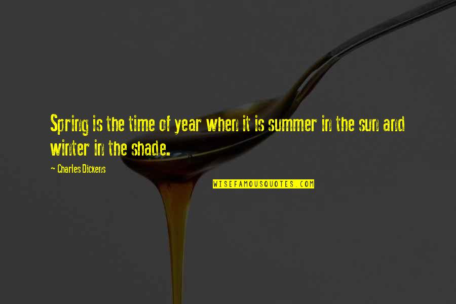 Time Of The Year Quotes By Charles Dickens: Spring is the time of year when it