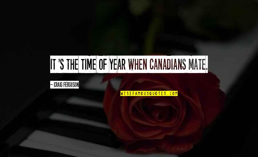 Time Of The Year Quotes By Craig Ferguson: It 's the time of year when Canadians