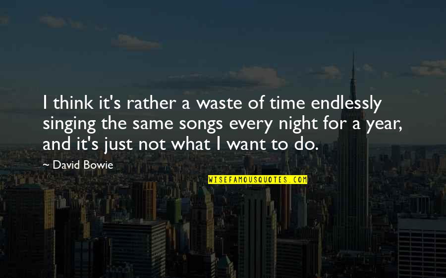 Time Of The Year Quotes By David Bowie: I think it's rather a waste of time