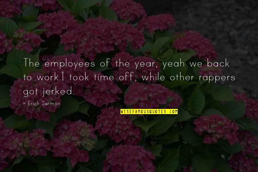 Time Of The Year Quotes By Erick Sermon: The employees of the year, yeah we back