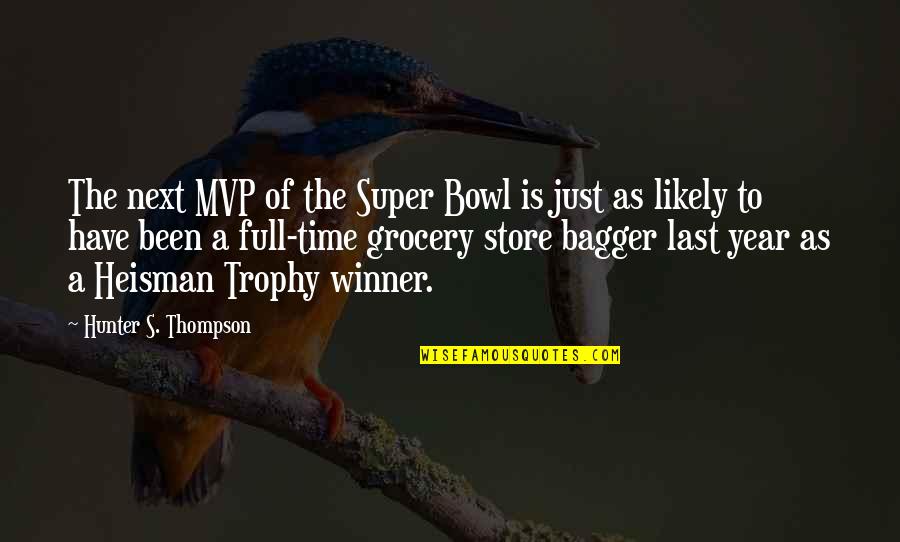 Time Of The Year Quotes By Hunter S. Thompson: The next MVP of the Super Bowl is