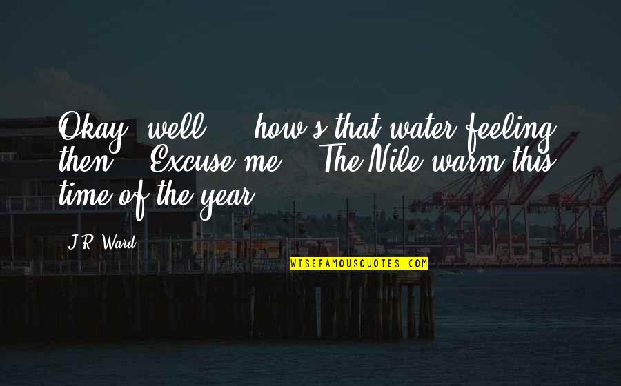 Time Of The Year Quotes By J.R. Ward: Okay, well ... how's that water feeling, then?'