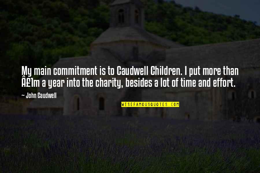 Time Of The Year Quotes By John Caudwell: My main commitment is to Caudwell Children. I