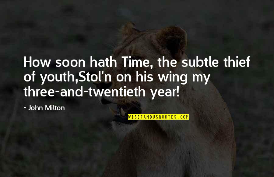 Time Of The Year Quotes By John Milton: How soon hath Time, the subtle thief of