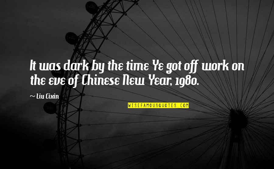 Time Of The Year Quotes By Liu Cixin: It was dark by the time Ye got