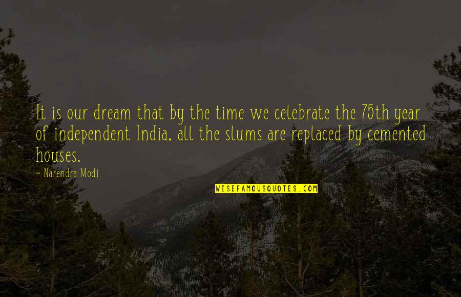 Time Of The Year Quotes By Narendra Modi: It is our dream that by the time
