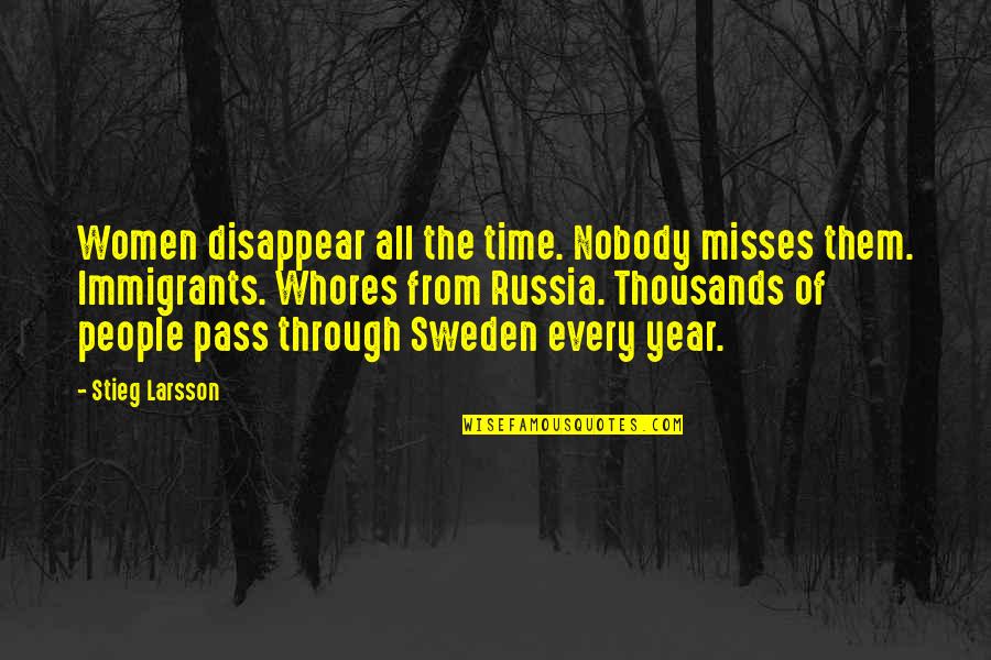 Time Of The Year Quotes By Stieg Larsson: Women disappear all the time. Nobody misses them.