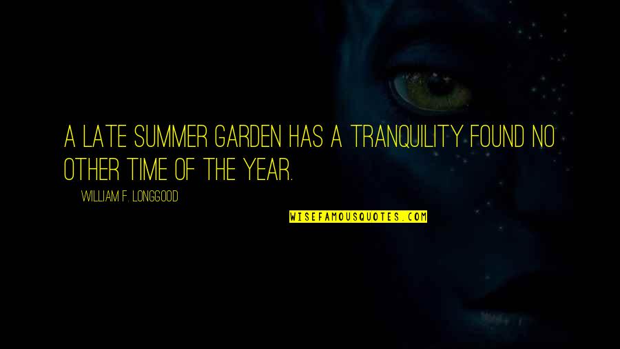 Time Of The Year Quotes By William F. Longgood: A late summer garden has a tranquility found