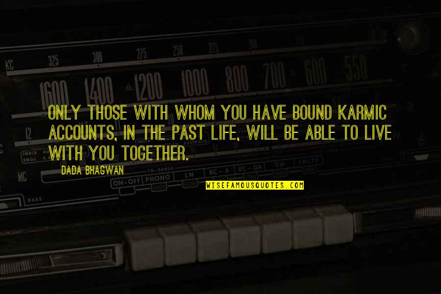 Time Pass Love Quotes By Dada Bhagwan: Only those with whom you have bound karmic