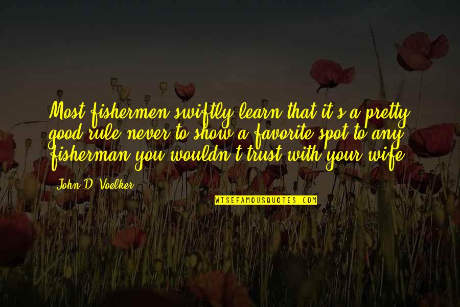 Time Pass Love Quotes By John D. Voelker: Most fishermen swiftly learn that it's a pretty