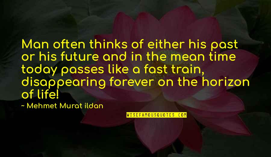 Time Past Fast Quotes By Mehmet Murat Ildan: Man often thinks of either his past or