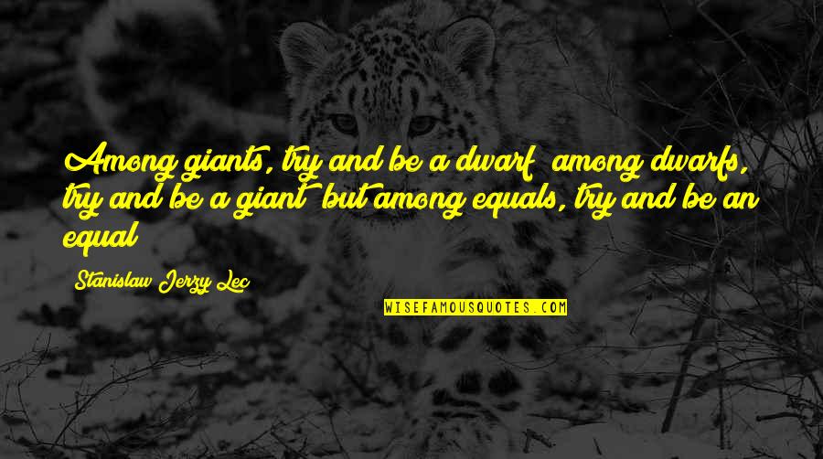 Time Past Fast Quotes By Stanislaw Jerzy Lec: Among giants, try and be a dwarf; among