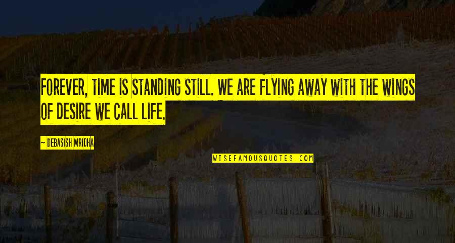 Time Philosophy Quotes By Debasish Mridha: Forever, time is standing still. We are flying