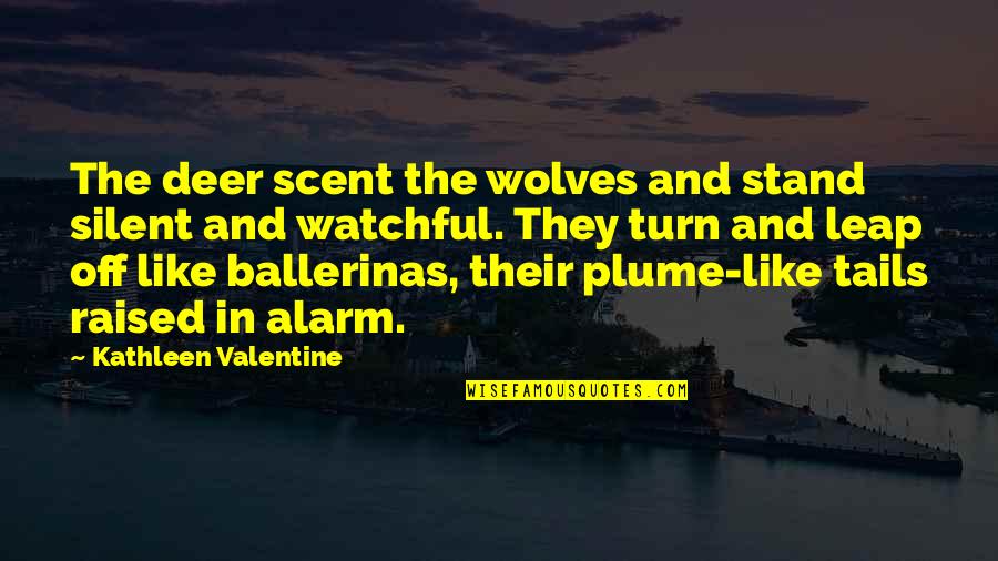 Time Pics Quotes By Kathleen Valentine: The deer scent the wolves and stand silent