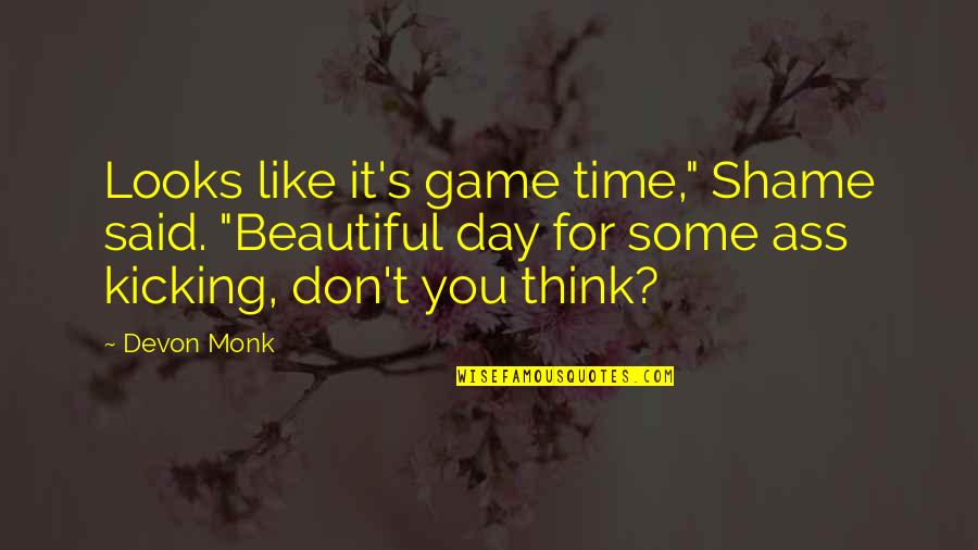 Time Quotes By Devon Monk: Looks like it's game time," Shame said. "Beautiful