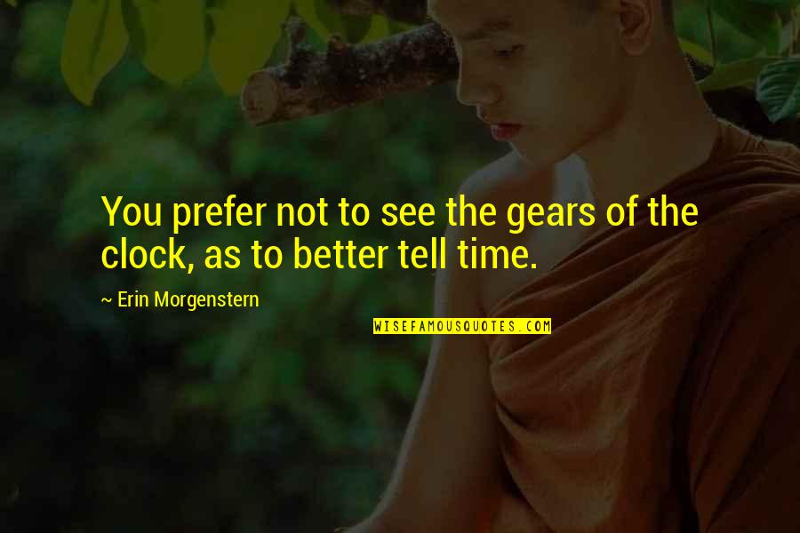 Time Quotes By Erin Morgenstern: You prefer not to see the gears of