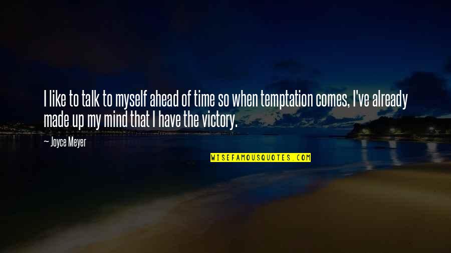 Time Quotes By Joyce Meyer: I like to talk to myself ahead of