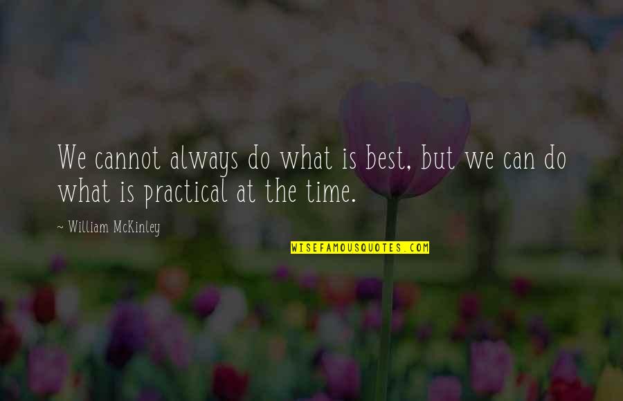 Time Quotes By William McKinley: We cannot always do what is best, but