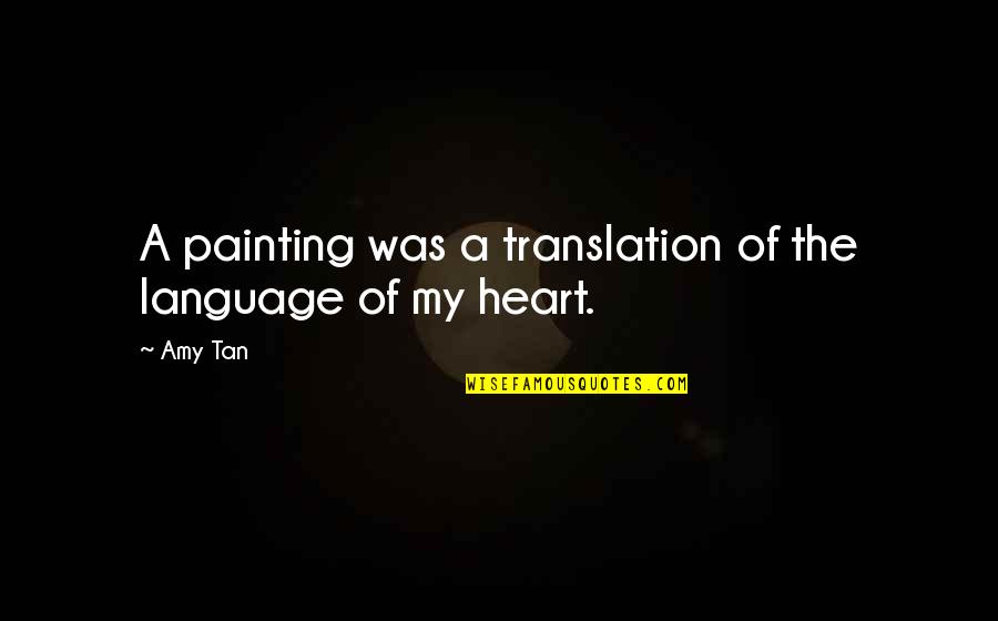 Time Reveals All Truths Quotes By Amy Tan: A painting was a translation of the language