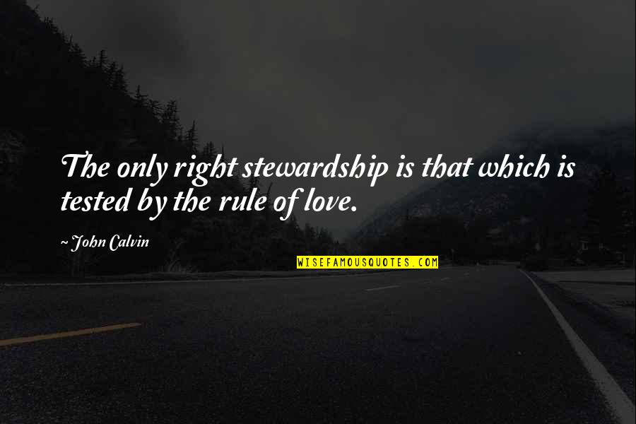 Time Reveals All Truths Quotes By John Calvin: The only right stewardship is that which is