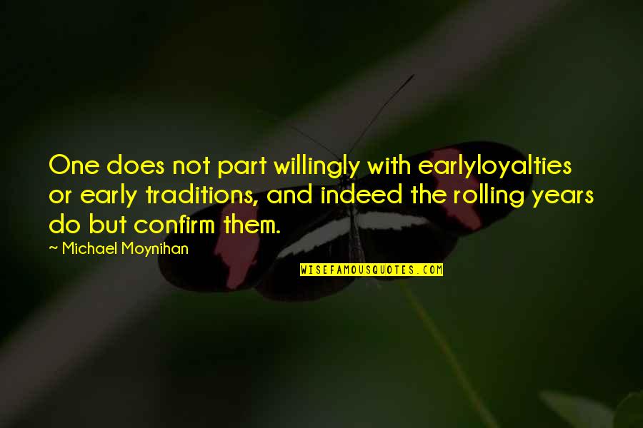 Time Reveals All Truths Quotes By Michael Moynihan: One does not part willingly with earlyloyalties or