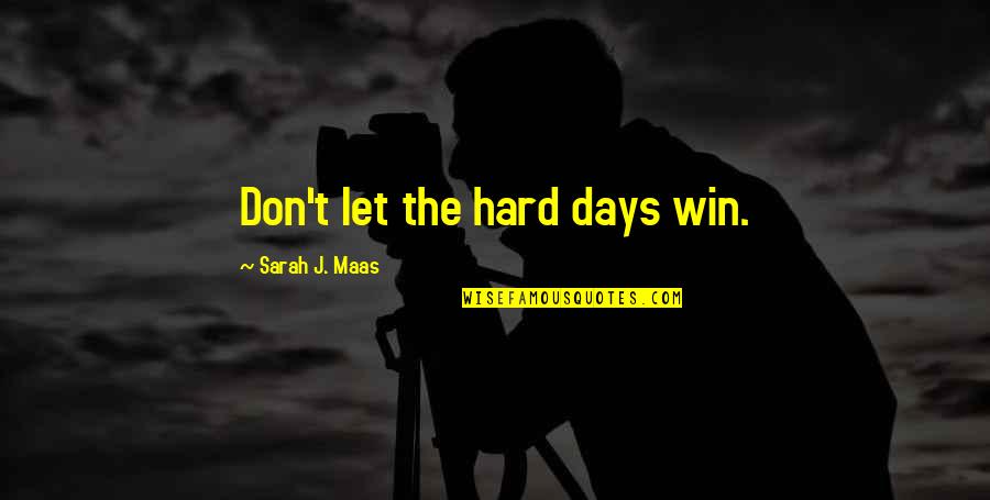 Time Reveals All Truths Quotes By Sarah J. Maas: Don't let the hard days win.